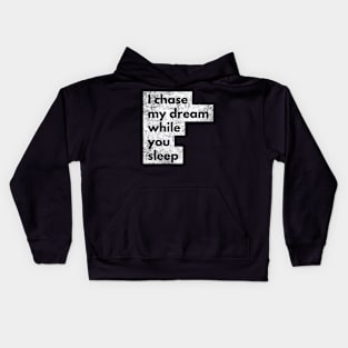 I chase my dream while you sleep Kids Hoodie